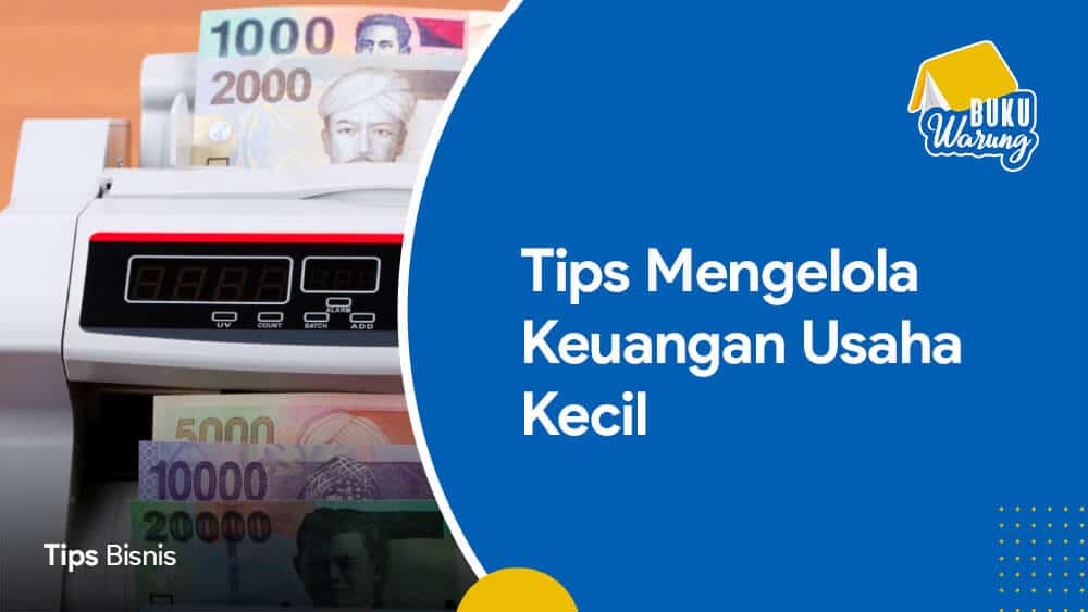 Tips Mengelola Keuangan Usaha Kecil