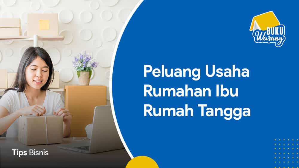 Peluang Usaha Rumahan Ibu Rumah Tangga