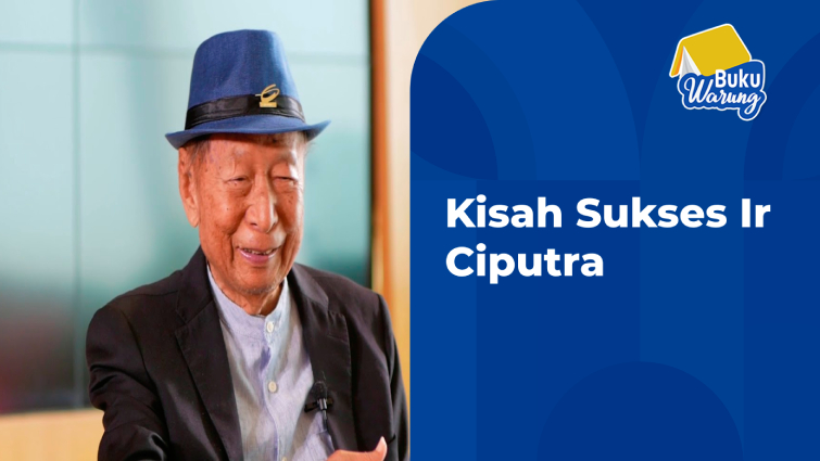 Inspirasi Kisah Sukses Ir Ciputra