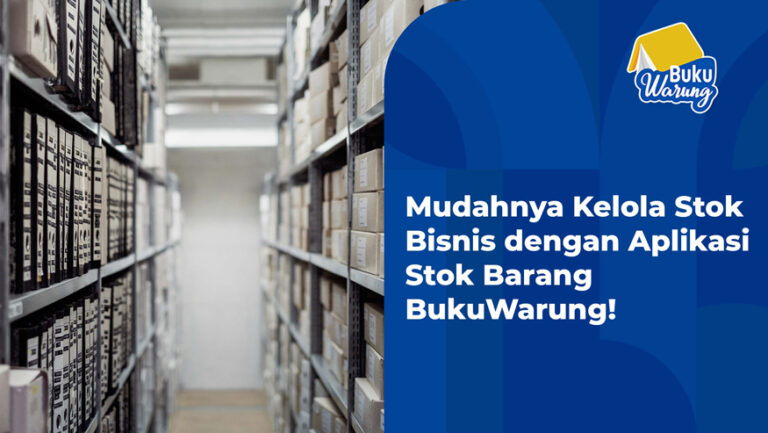 Mudah Kelola Stok dengan Aplikasi Stok Barang BukuWarung