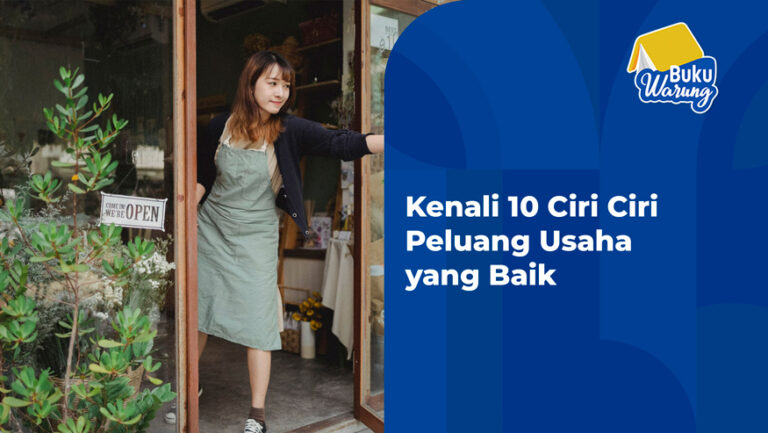 Kenali 10 Ciri-ciri Peluang Usaha yang Baik