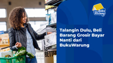 Talangin Dulu, Beli Barang Grosir Bayar Nanti dari BukuWarung