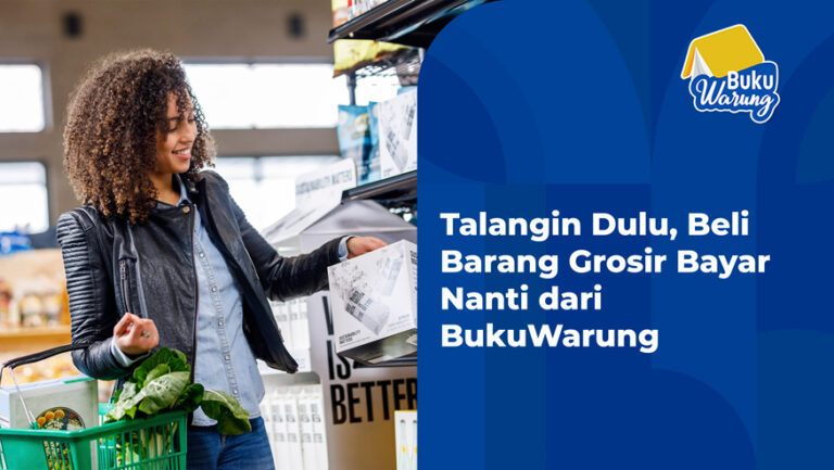 Talangin Dulu, Beli Barang Grosir Bayar Nanti dari BukuWarung