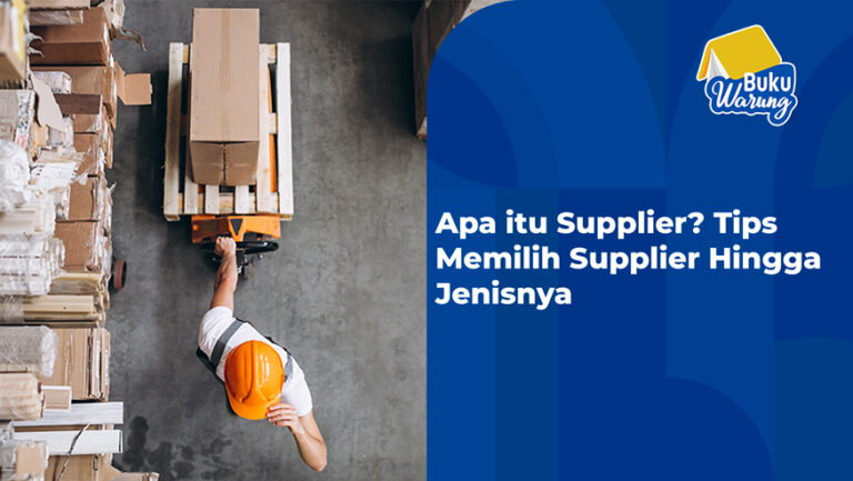 Apa itu Supplier? Tips Memilih Supplier Hingga Jenisnya