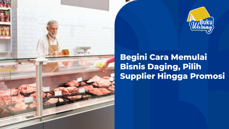 Begini Cara Memulai Bisnis Daging, Pilih Supplier Hingga Promosi