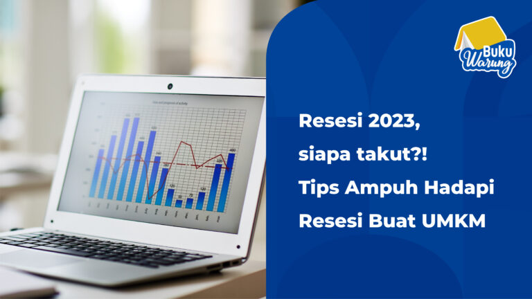 Ancaman Resesi Buat UMKM?! Ini dia Tips Ampuh menghadapinya